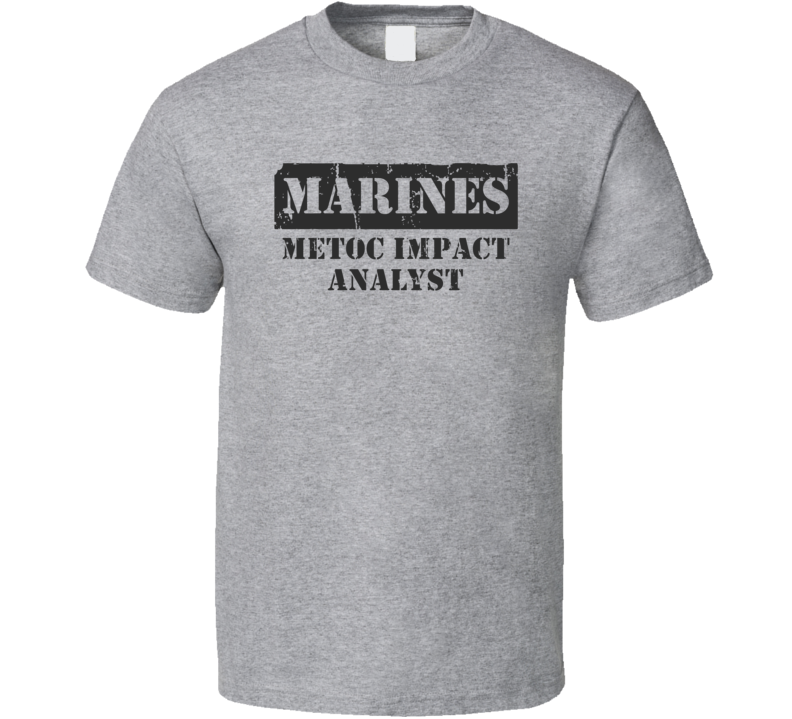 METOC Impact Analyst Marines T Shirt METOC Impact Analyst Marines T Shirt