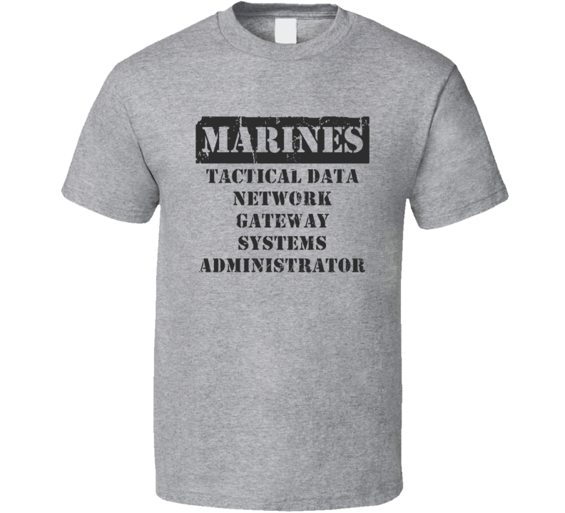 Tactical Data Network Gateway Systems Administrator Marines T Shirt Tactical Data Network Gateway Systems Administrator Marines T Shirt