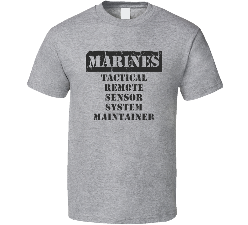 Tactical Remote Sensor System Maintainer Marines T Shirt Tactical Remote Sensor System Maintainer Marines T Shirt
