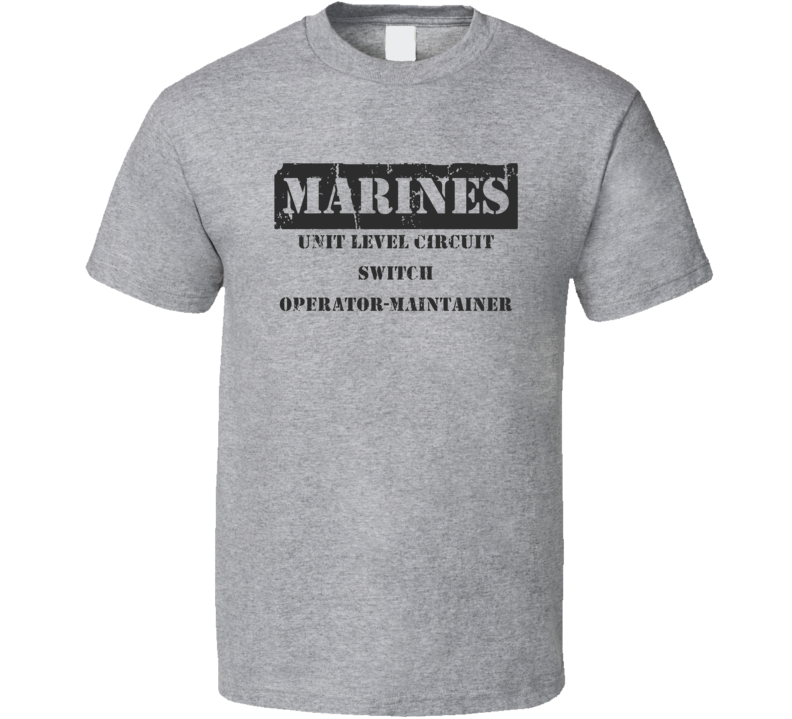 Unit Level Circuit Switch Operator-Maintainer Marines T Shirt Unit Level Circuit Switch Operator-Maintainer Marines T Shirt