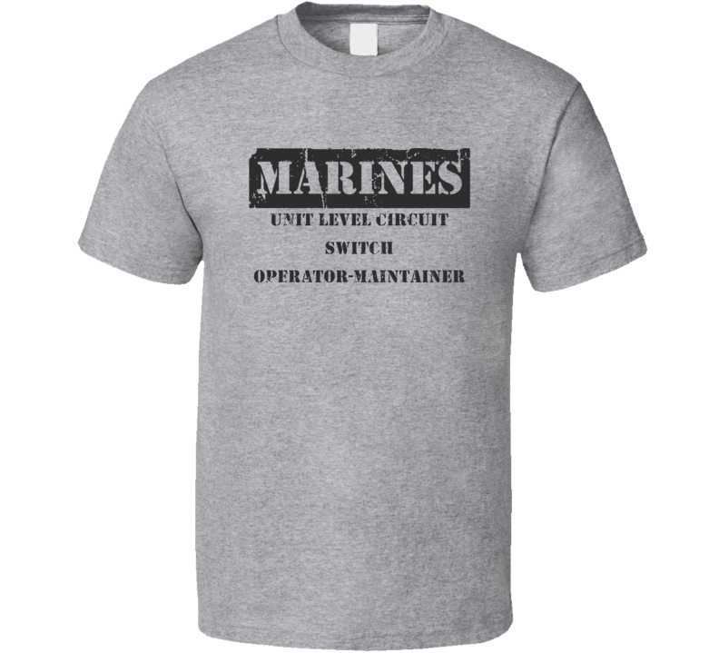 Unit Level Circuit Switch Operator-Maintainer Marines T Shirt