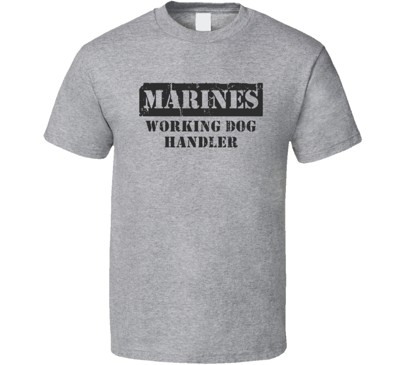 Working Dog Handler Marines T Shirt Working Dog Handler Marines T Shirt