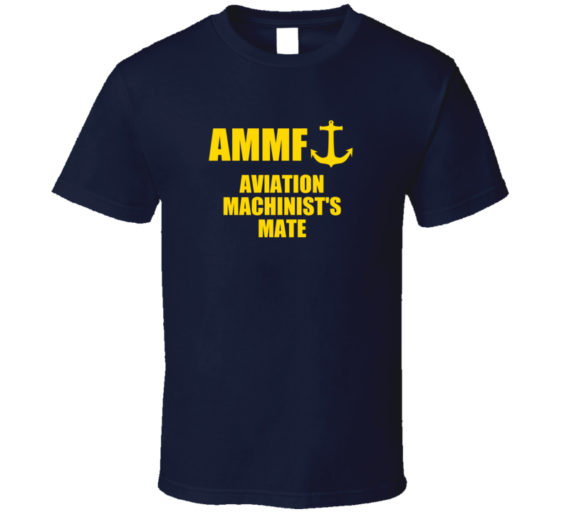 Aviation Machinist's Mate AMMF US Navy T Shirt Aviation Machinist's Mate AMMF US Navy T Shirt