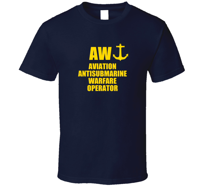 Aviation Antisubmarine Warfare Operator AW US Navy T Shirt Aviation Antisubmarine Warfare Operator AW US Navy T Shirt