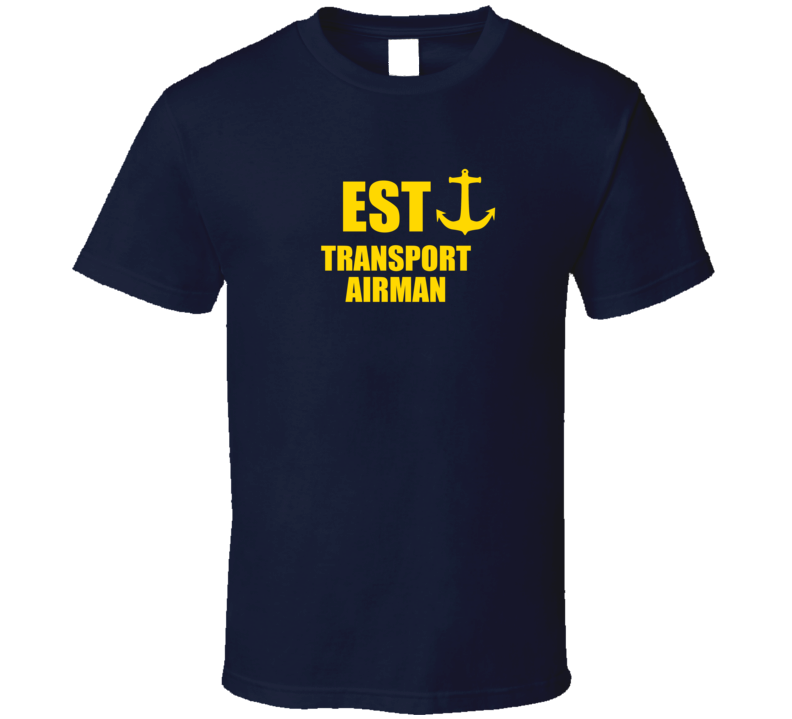 Transport Airman EST US Navy T Shirt Transport Airman EST US Navy T Shirt