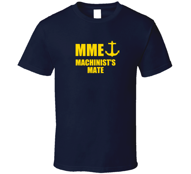 Machinist's Mate MME US Navy T Shirt Machinist's Mate MME US Navy T Shirt
