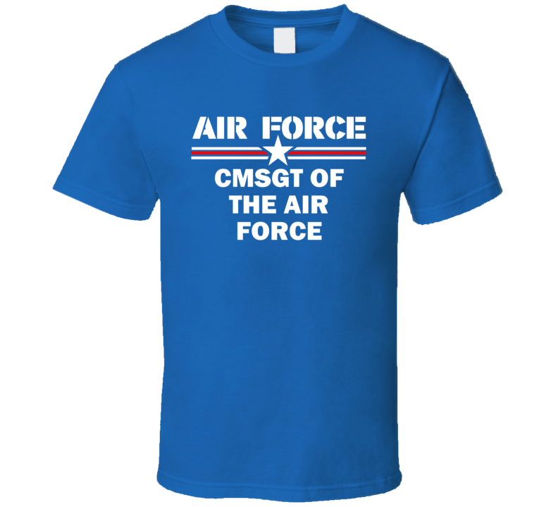 CMSgt of the Air Force US Air Force T Shirt