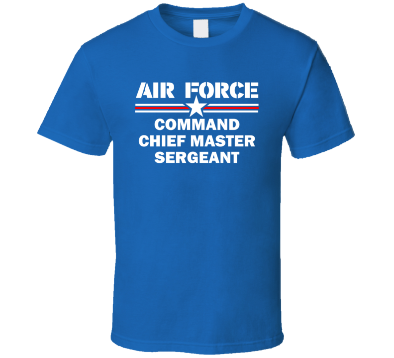 Command Chief Master Sergeant US Air Force T Shirt Command Chief Master Sergeant US Air Force T Shirt