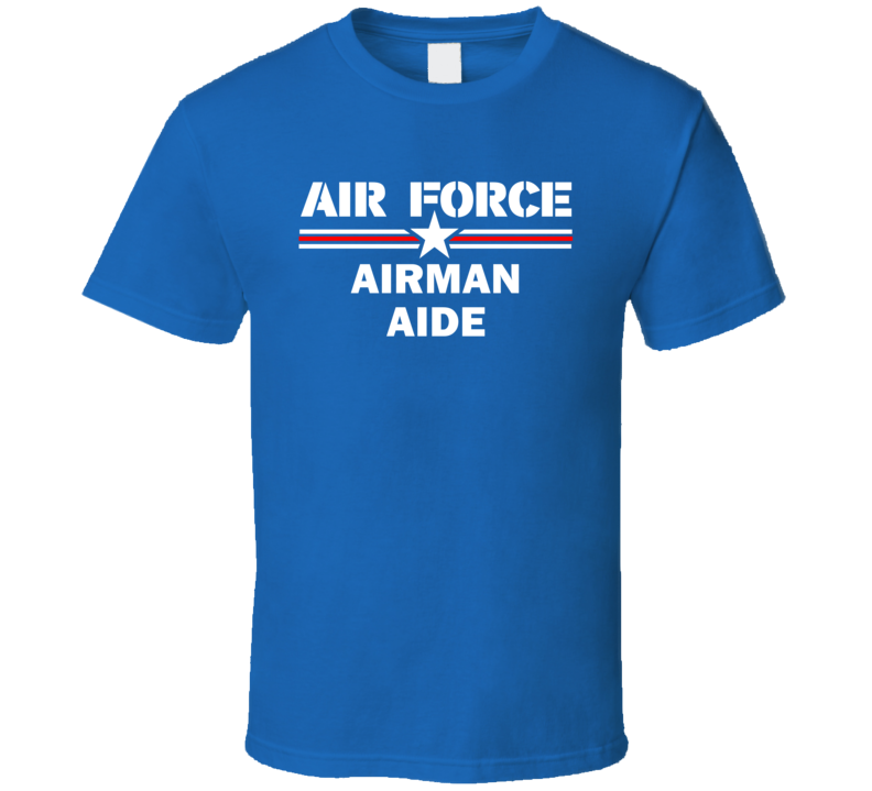 Airman Aide US Air Force T Shirt Airman Aide US Air Force T Shirt