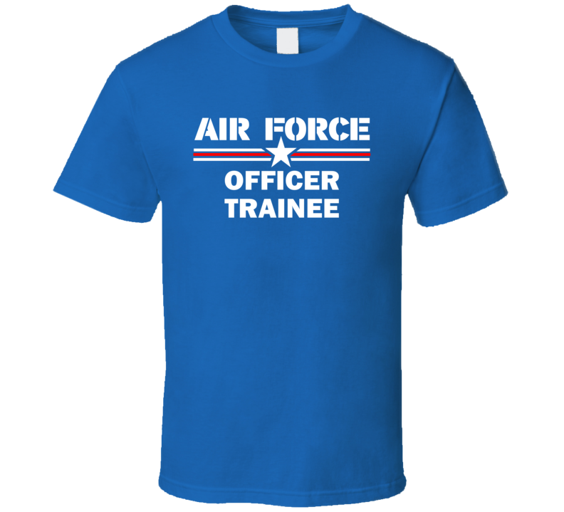 Officer Trainee US Air Force T Shirt Officer Trainee US Air Force T Shirt