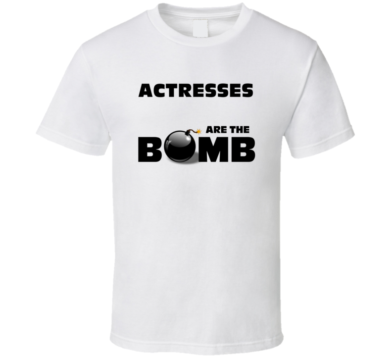 Actresses Are The Bomb Funny Personalized Job T Shirt