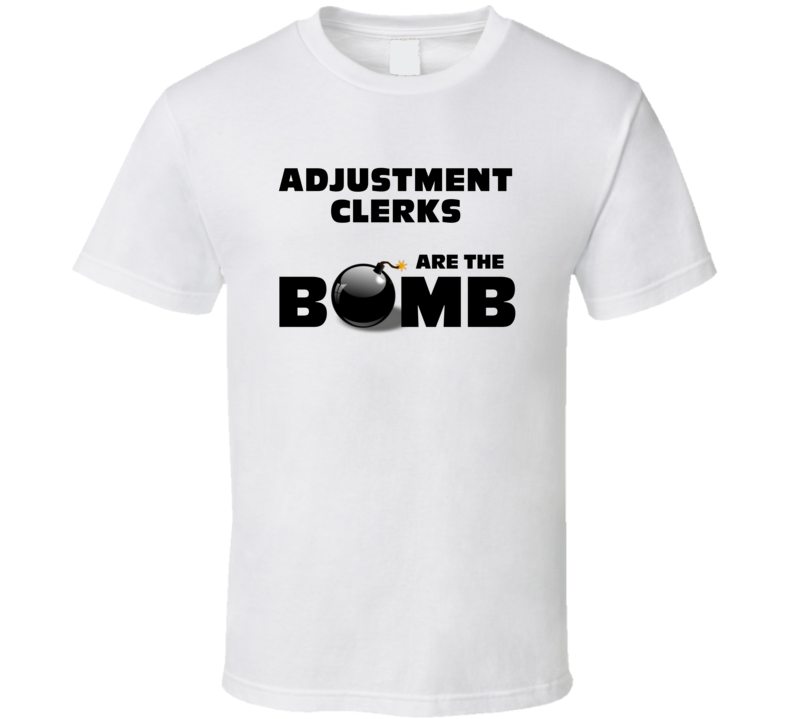 Adjustment Clerks Are The Bomb Funny Personalized Job T Shirt