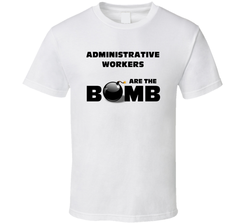 Administrative Workers Are The Bomb Funny Personalized Job T Shirt