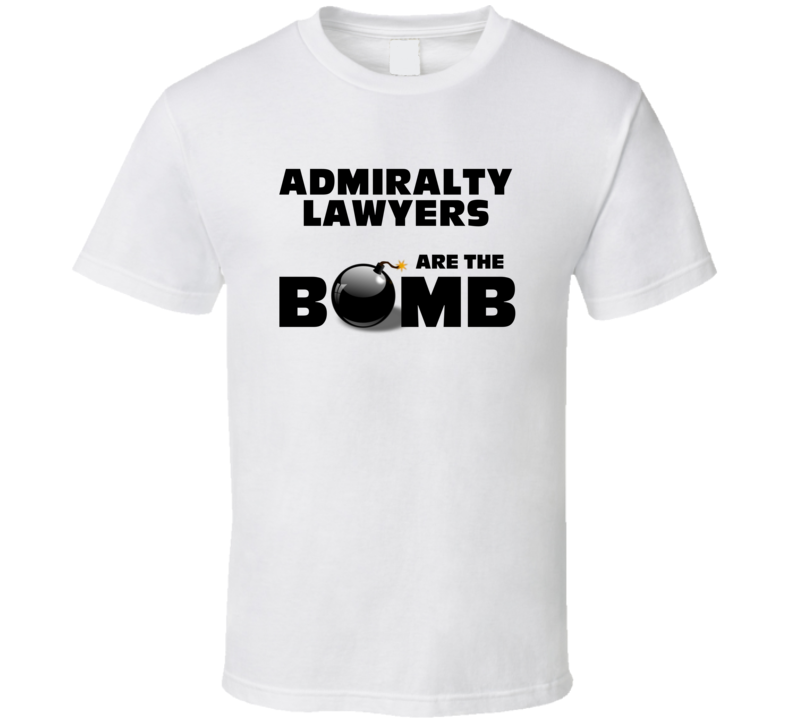 Admiralty Lawyers Are The Bomb Funny Personalized Job T Shirt