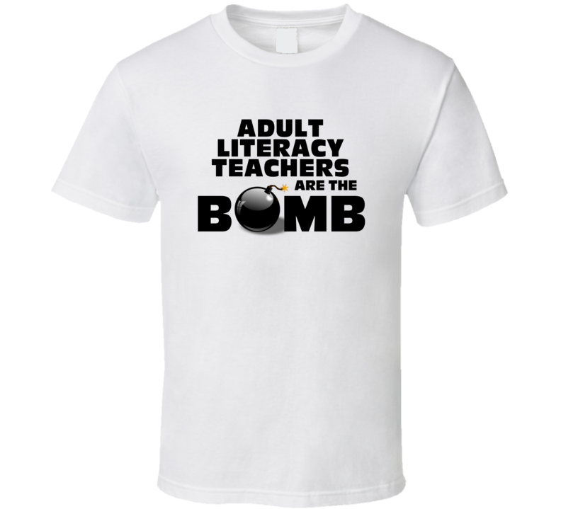 Adult Literacy Teachers Are The Bomb Funny Personalized Job T Shirt