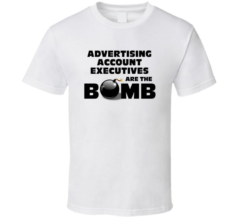 Advertising Account Executives Are The Bomb Funny Job T Shirt