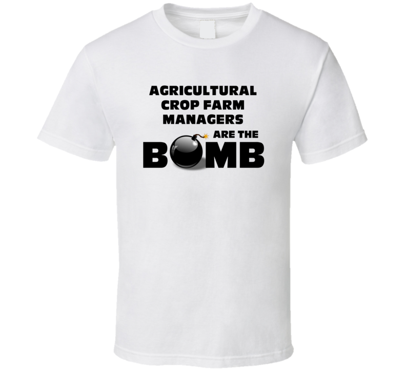 Agricultural Crop Farm Managers Are The Bomb Funny Job T Shirt