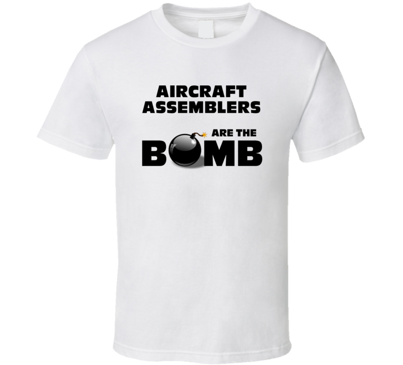 Aircraft Assemblers Are The Bomb Funny Personalized Job T Shirt