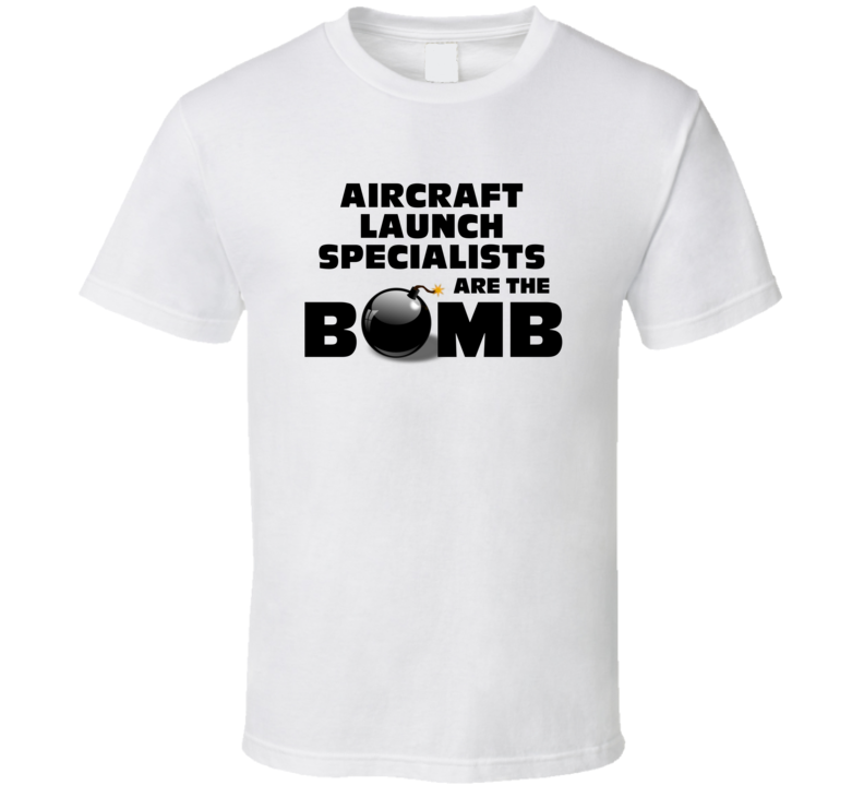 Aircraft Launch Specialists Are The Bomb Funny Job T Shirt