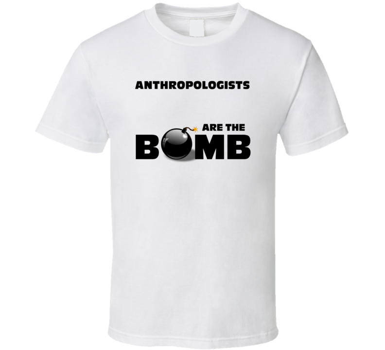 Anthropologists Are The Bomb Funny Personalized Job T Shirt