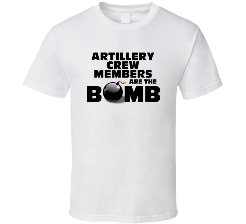 Artillery Crew Members Are The Bomb Funny Personalized Job T Shirt