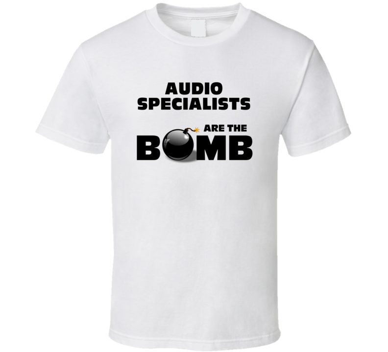 Audio Specialists Are The Bomb Funny Personalized Job T Shirt