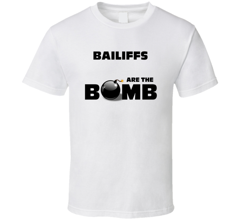 Bailiffs Are The Bomb Funny Personalized Job T Shirt