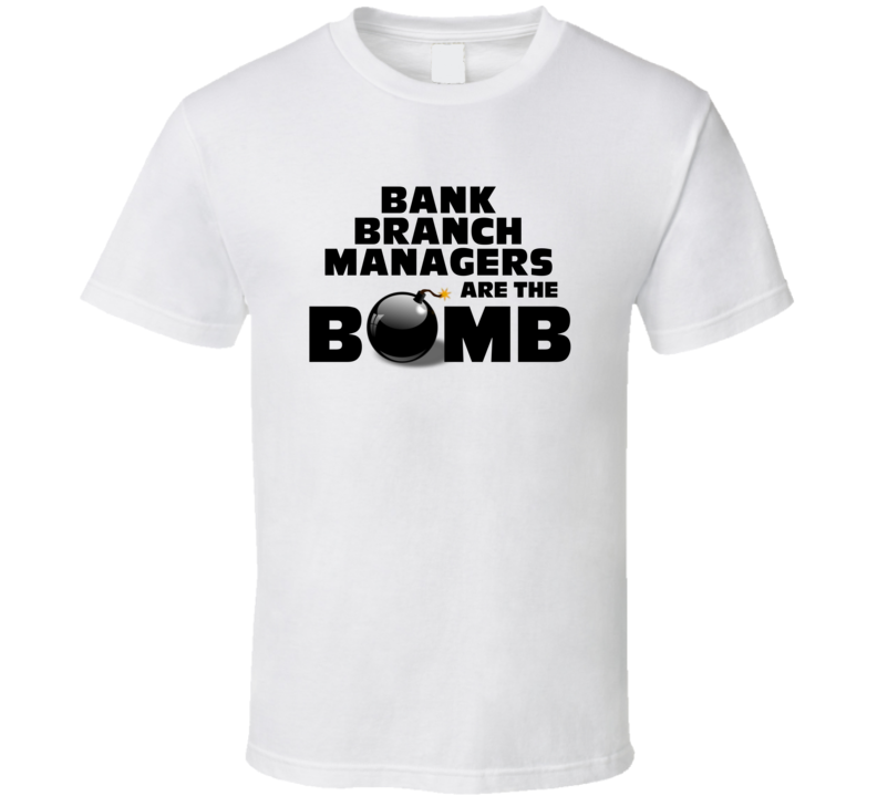 Bank Branch Managers Are The Bomb Funny Personalized Job T Shirt