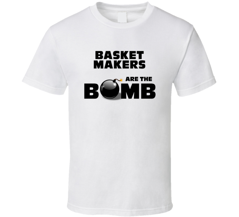 Basket Makers Are The Bomb Funny Personalized Job T Shirt