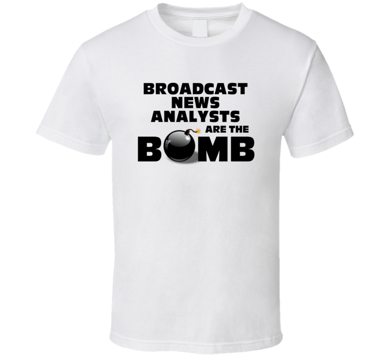 Broadcast News Analysts Are The Bomb Funny Personalized Job T Shirt Broadcast News Analysts Are The Bomb Funny Personalized Job T Shirt