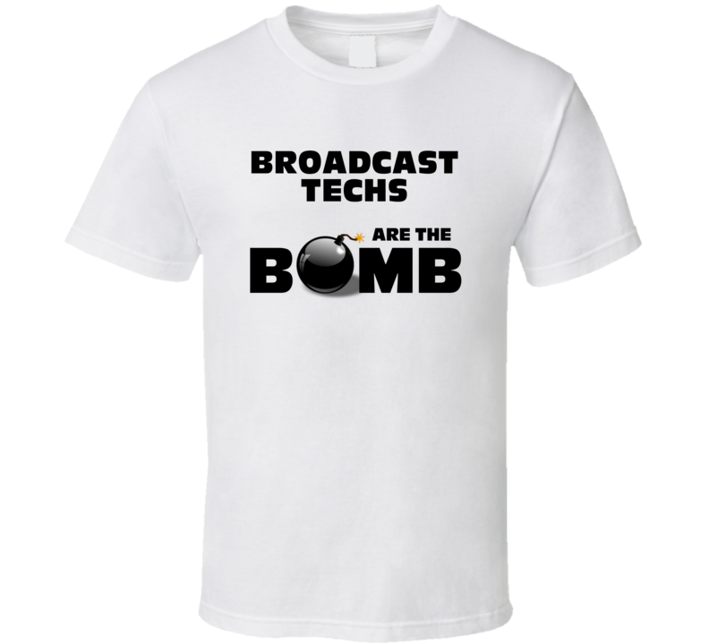 Broadcast Techs Are The Bomb Funny Personalized Job T Shirt