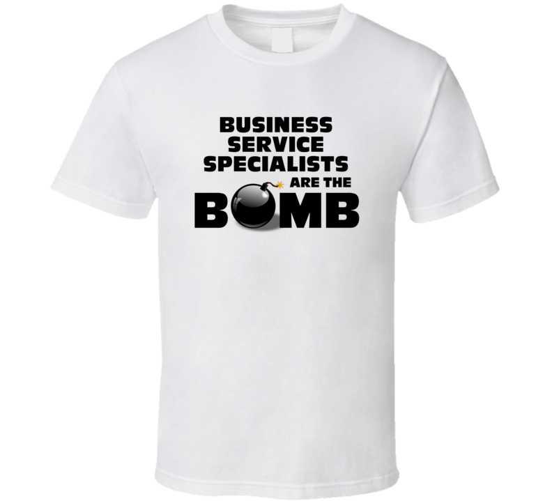 Business Service Specialists Are The Bomb Funny Job T Shirt