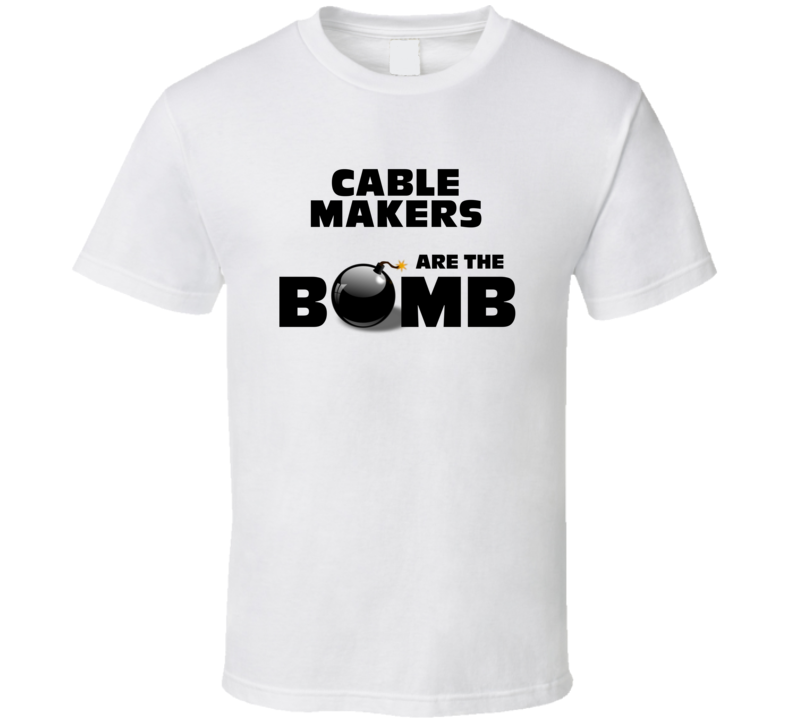 Cable Makers Are The Bomb Funny Personalized Job T Shirt