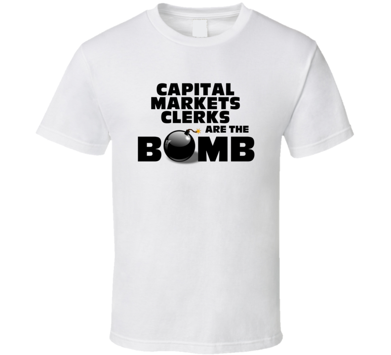 Capital Markets Clerks Are The Bomb Funny Personalized Job T Shirt