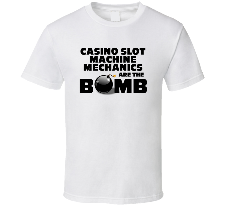 Casino Slot Machine Mechanics Are The Bomb Funny Job T Shirt