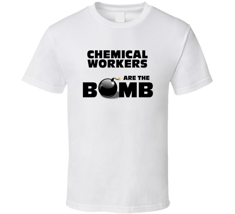 Chemical Workers Are The Bomb Funny Personalized Job T Shirt