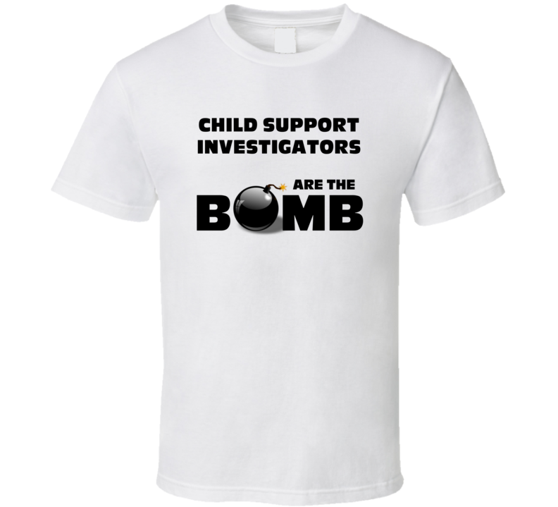 Child Support Investigators Are The Bomb Funny Job T Shirt