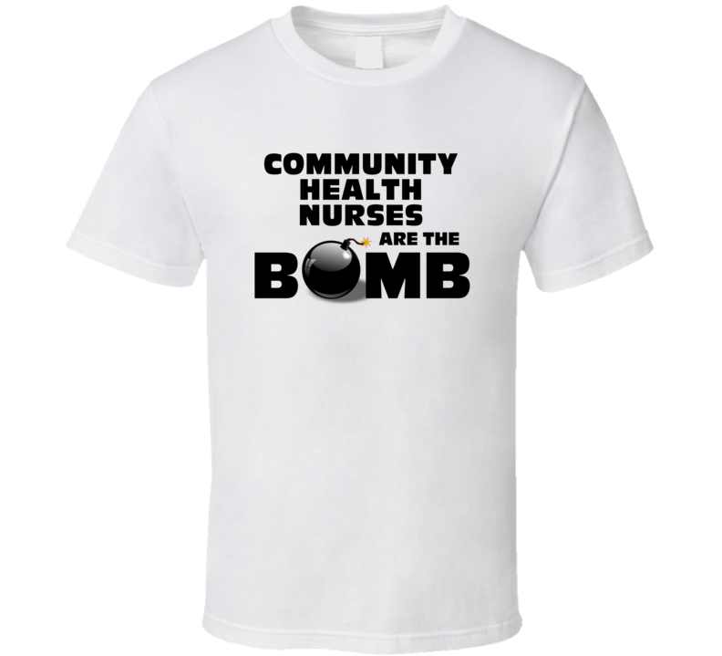 Community Health Nurses Are The Bomb Funny Personalized Job T Shirt