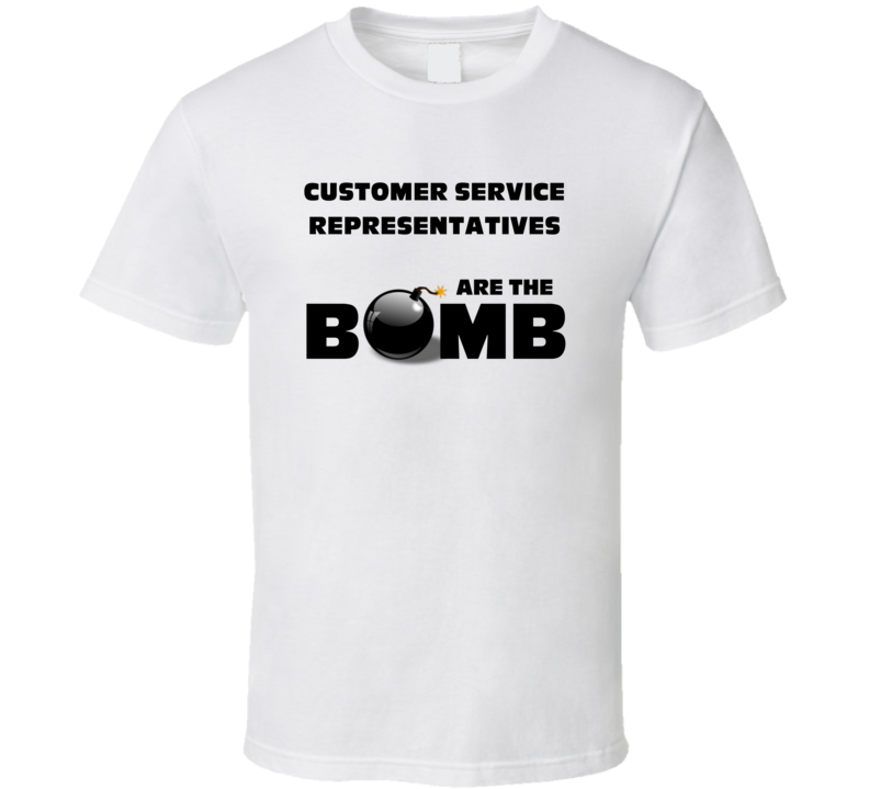 Customer Service Representatives Are The Bomb Funny Job T Shirt