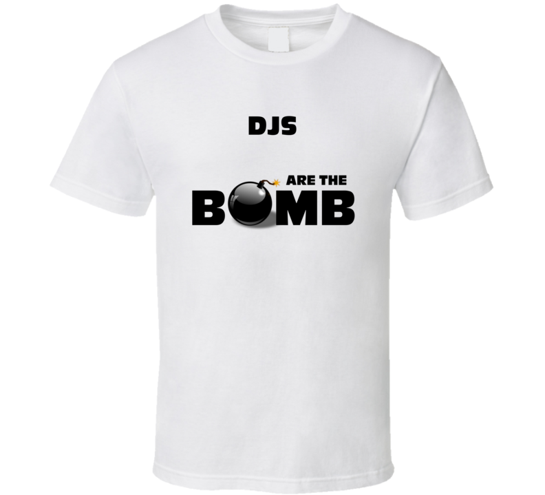 DJs Are The Bomb Funny Personalized Job T Shirt