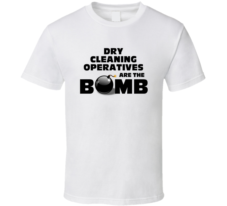 Dry Cleaning Operatives Are The Bomb Funny Personalized Job T Shirt Dry Cleaning Operatives Are The Bomb Funny Personalized Job T Shirt