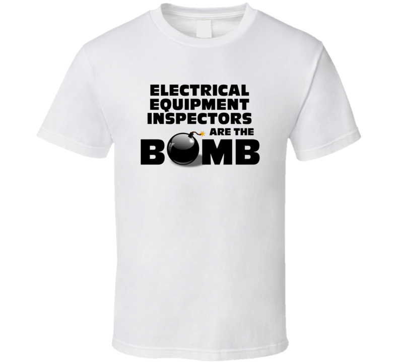 Electrical Equipment Inspectors Are The Bomb Funny Job T Shirt