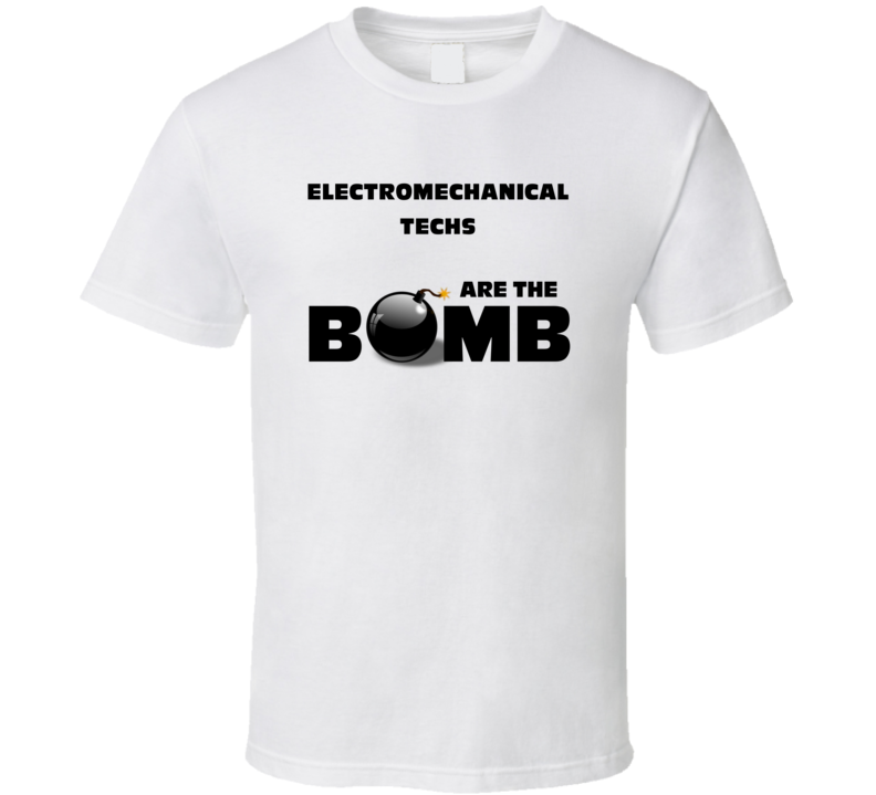 Electromechanical Techs Are The Bomb Funny Personalized Job T Shirt