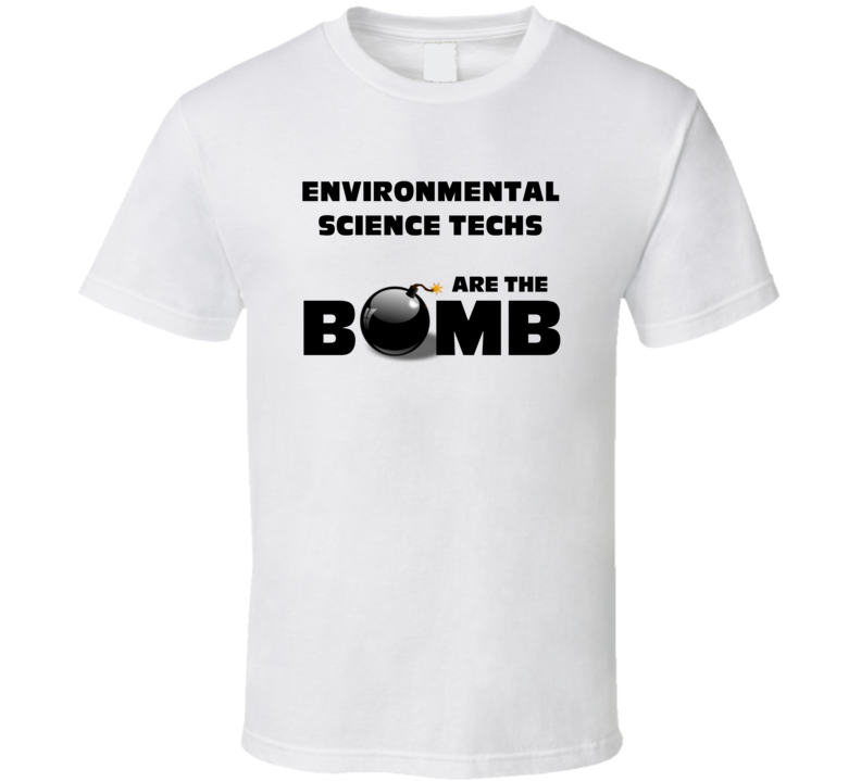 Environmental Science Techs Are The Bomb Funny Job T Shirt