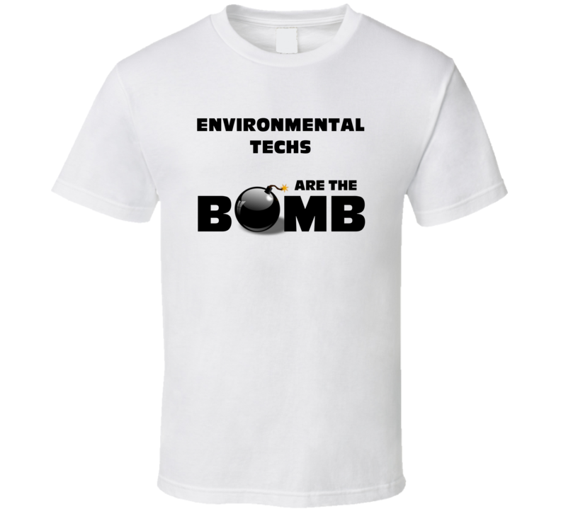 Environmental Techs Are The Bomb Funny Personalized Job T Shirt Environmental Techs Are The Bomb Funny Personalized Job T Shirt