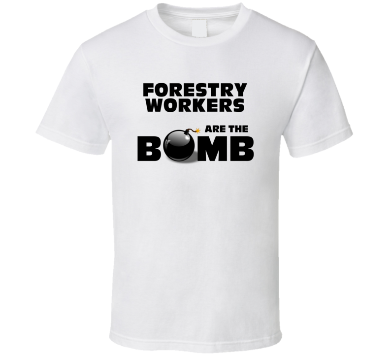 Forestry Workers Are The Bomb Funny Personalized Job T Shirt