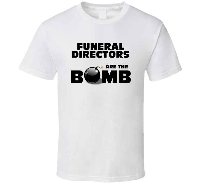 Funeral Directors Are The Bomb Funny Personalized Job T Shirt