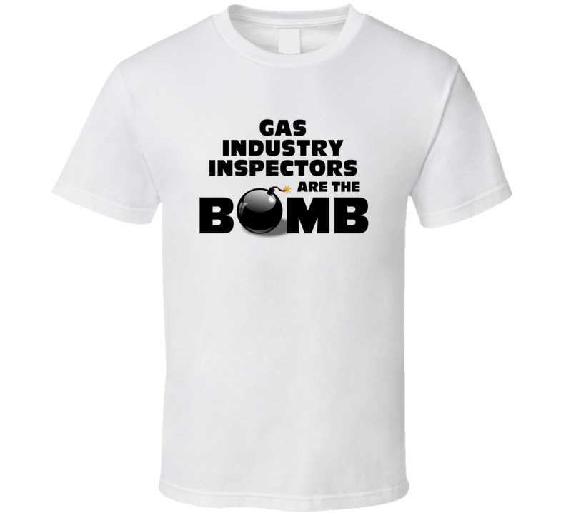 Gas Industry Inspectors Are The Bomb Funny Personalized Job T Shirt