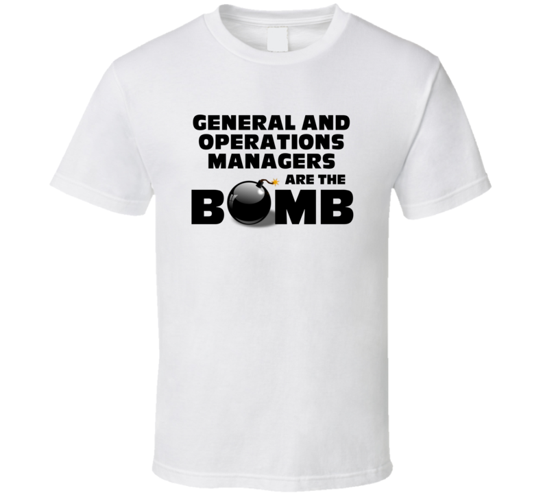 General And Operations Managers Are The Bomb Funny Job T Shirt