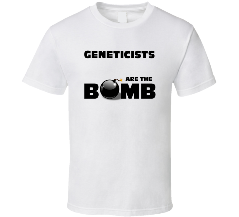 Geneticists Are The Bomb Funny Personalized Job T Shirt